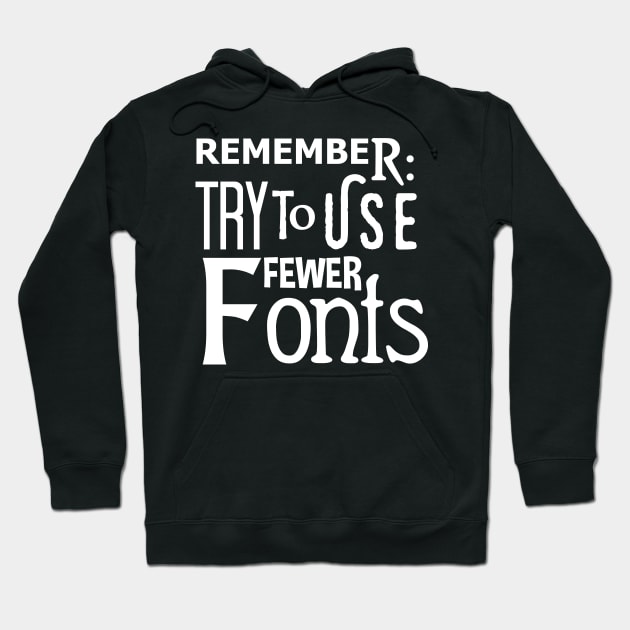 Graphic Design: Remember To Use Fewer Fonts Hoodie by TipToeTee